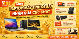 MUA LAPTOP, MÁY TÍNH ĐỂ BÀN NHẬN QUÀ CỰC CHẤT, MUA NHIỀU - TẶNG NHIỀU - TIẾT KIỆM HƠN